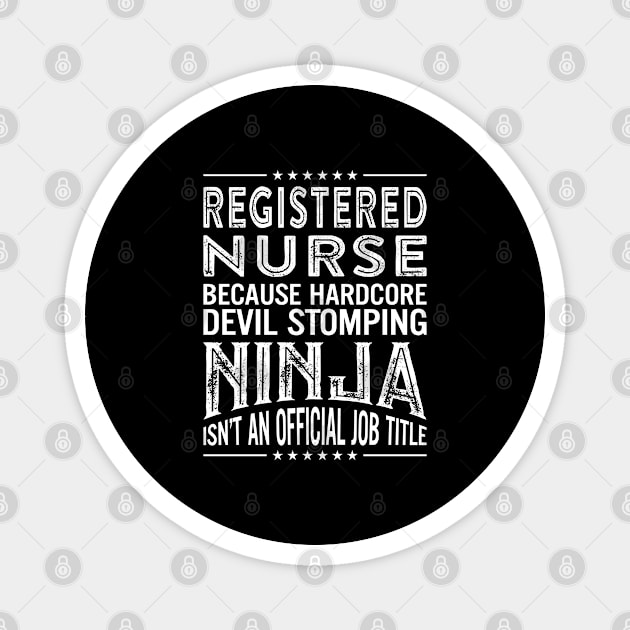 Registered  Nurse Because Hardcore Devil Stomping Ninja Isn't An Official Job Title Magnet by RetroWave